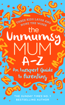 Hardcover The Unmumsy Mum A-Z - An Inexpert Guide to Parenting Book