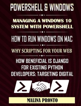 Paperback PowerShell & Windows: Managing A Windows 10 System With PowerShell: How To Run Windows On Mac: Why Scripting For Your Web: How Beneficial Is Book