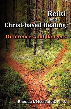 Paperback Reiki and Christ-Based Healing: Differences and Dangers Book