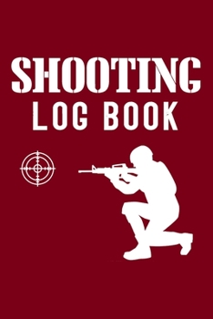 Shooting Log Book: Shooting Logbook,Target,Handloading Logbook,Range Shooting Book,Target Diagrams,Shooting Data,Sport Shooting Record Logbook,Blank Shooters Log (Shooting Log Book Tracker)