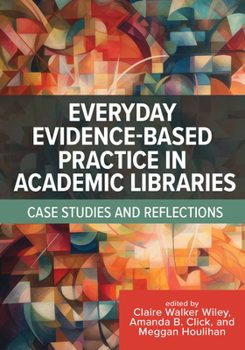 Paperback Everyday Evidence-Based Practice in Academic Libraries: Case Studies and Reflections Book