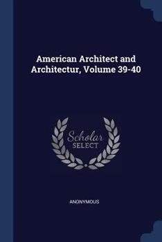 Paperback American Architect and Architectur, Volume 39-40 Book