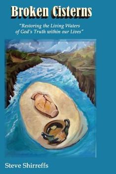 Paperback Broken Cisterns: Restoring the Living Waters of God's Truth Within Our Lives Book