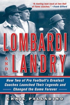 Paperback Lombardi and Landry: How Two of Pro Football's Greatest Coaches Launched Their Legends and Changed the Game Forever Book