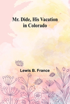Paperback Mr. Dide, His Vacation in Colorado Book