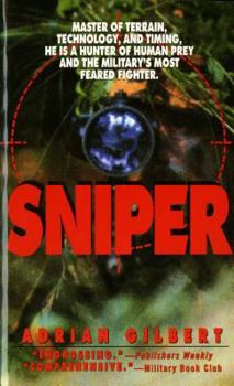 Paperback Sniper: Master of Terrain, Technology, and Timing, He Is a Hunter of Human Prey and the Military's Most Feared Fighter. Book