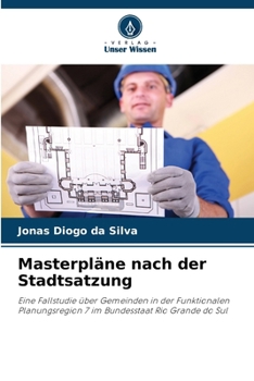 Masterpläne nach der Stadtsatzung: Eine Fallstudie über Gemeinden in der Funktionalen Planungsregion 7 im Bundesstaat Rio Grande do Sul (German Edition)