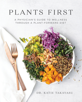 Paperback Plants First: A Physician's Guide to Wellness Through a Plant-Forward Diet Book