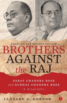Paperback Brothers Against the Raj: A Biography of Indian Nationalists Sarat and Subhas Chandra Bose Book