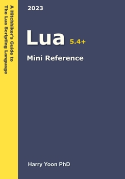 Paperback Lua Mini Reference: A Quick Guide to the Lua Scripting Language for Busy Coders Book