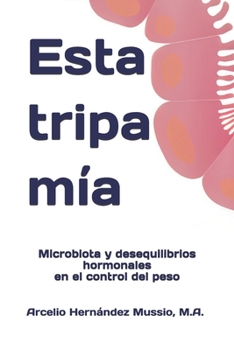 Esta Tripa Mía: Microbiota y desequilibrios hormonales en el control del peso (Spanish Edition)
