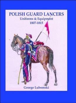 Hardcover Polish Guard Lancers: Uniforms and Equipment 1807 - 1815 Book