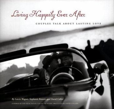 Hardcover Living Happily Ever After: Couples Talk about Lasting Love Book