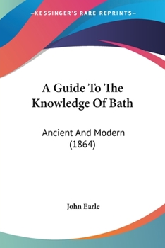 Paperback A Guide To The Knowledge Of Bath: Ancient And Modern (1864) Book