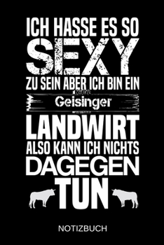 Ich hasse es so sexy zu sein aber ich bin ein Geisinger Landwirt also kann ich nichts dagegen tun: A5 Notizbuch | Liniert 120 Seiten | ... | Muttertag | Namenstag (German Edition)