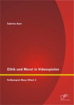 Paperback Ethik und Moral in Videospielen: Fallbeispiel Mass Effect 2 [German] Book