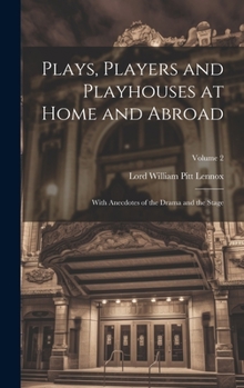 Hardcover Plays, Players and Playhouses at Home and Abroad: With Anecdotes of the Drama and the Stage; Volume 2 Book