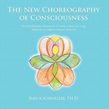 Paperback The New Choreography of Consciousness: New Evolutionary Movements Creating a Quantum Leap, Attaining our Highest Human Potential Book