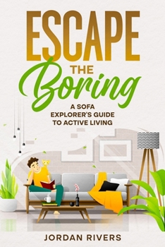 Paperback Escape the Boring: A Sofa Explorer's Guide to Active Living Book