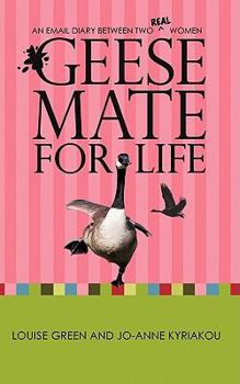Paperback Geese Mate for Life: An Email Diary between Two Real Women Book