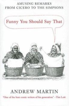 Paperback Funny You Should Say That: Amusing Remarks from Cicero to the Simpsons Book