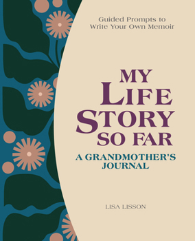 Hardcover My Life Story So Far: A Grandmother's Journal: Guided Prompts to Write Your Own Memoir Book