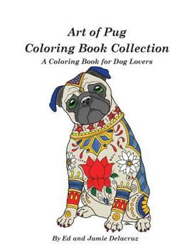 Paperback Art of Pug Coloring Book Collection: A Coloring Book for Dog Lovers Book