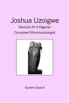 Paperback Joshua Uzoigwe: Memoirs of a Nigerian Composer-ethnomusicologist Book