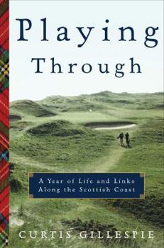 Hardcover Playing Through: A Year of Life and Links Along the Scottish Coast Book