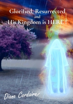 Paperback Glorified, Resurrected and His Kingdom is HERE. Book