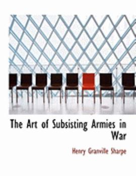 Paperback The Art of Subsisting Armies in War [Large Print] Book
