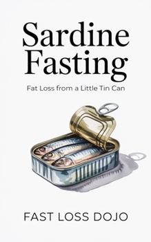 Paperback Sardine Fasting: Fat Loss from a Little Tin Can Book
