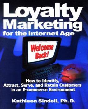 Paperback Loyalty Marketing for the Internet Age: How to Identify, Attract, Serve, and Retain Customers in an E-Commerce Environment Book