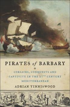 Hardcover Pirates of Barbary: Corsairs, Conquests and Captivity in the Seventeenth-Century Mediterranean Book