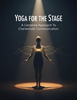 Paperback Yoga For The Stage: A Centered Approach To Charismatic Communication Book