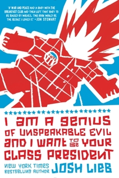 Paperback I Am a Genius of Unspeakable Evil and I Want to Be Your Class President Book