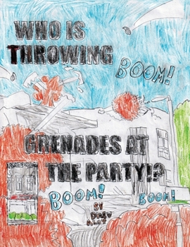 Paperback WHO IS THROWING GRENADES AT THE PARTY!!!!!!!!!!!!!!!!!!!!!!!!!!! (Part 2/Sequel to the comic "No Title For This Comic") Book