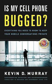 Hardcover Is My Cell Phone Bugged?: Everything You Need to Know to Keep Your Mobile Conversations Private Book