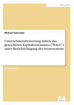 Paperback Unternehmensbewertung mittels des gewichteten Kapitalkostensatzes ("WACC") unter Berücksichtigung des Steuersystems [German] Book