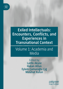 Paperback Exiled Intellectuals: Encounters, Conflicts, and Experiences in Transnational Context: Volume 1: Academia and Media Book