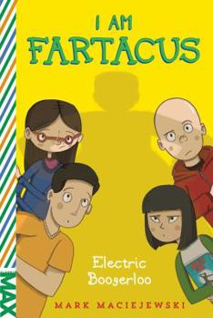 I Am Fartacus: Electric Boogerloo - Book #2 of the I am Fartacus