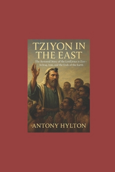 Paperback Tziyon in the East: The Restored Story of the Lord Jesus in Zion-In Iraq, Iran, and the Ends of the Earth Book