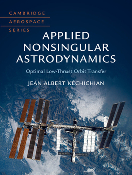 Hardcover Applied Nonsingular Astrodynamics: Optimal Low-Thrust Orbit Transfer Book