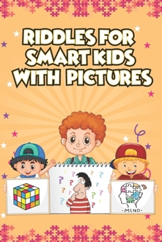 Paperback Riddles for Smart Kids With Pictures: Brain Teasers and Trick Questions That Will Challenge the Whole Family Book