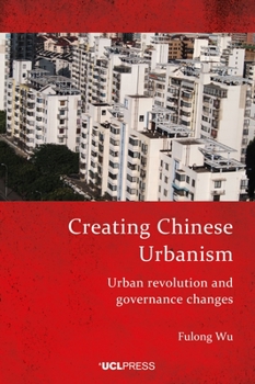 Hardcover Creating Chinese Urbanism: Urban revolution and governance changes Book