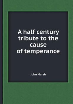 Paperback A Half Century Tribute to the Cause of Temperance Book