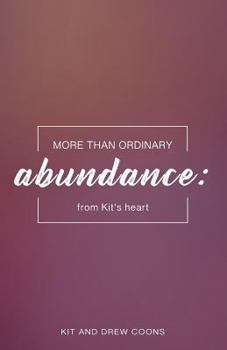 Paperback More than Ordinary Abundance: From Kit's Heart Book