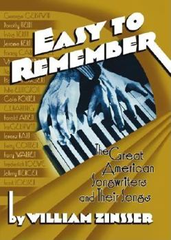 Hardcover Easy to Remember: The Great American Songwriters and Their Songs for Broadway Shows and Hollywood Musicals Book