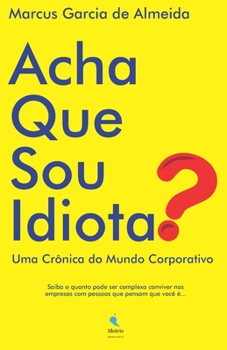 Paperback Acha Que Sou Idiota?: Uma Crônica do Mundo Corporativo [Portuguese] Book