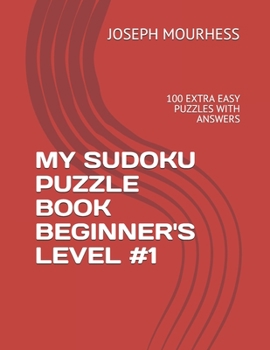 Paperback My Sudoku Puzzle Book Beginner's Level #1: 100 Extra Easy Puzzles with Answers Book